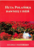 Huta Polańska dawniej i dziś