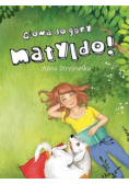 Głowa do góry Matyldo