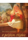 Malarska opowieść o polskim chlebie