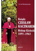 Ksiądz Czesław Kaczmarek Biskup Kielecki 1895 - 1963
