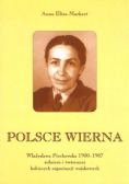 Polsce wierna Władysława Piechowska 1900 - 1987 Żołnierz i twórczyni kobiecych organizacji wojskowych