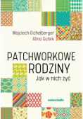 Patchworkowe rodziny. Jak w nich żyć