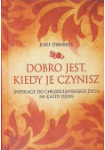 Dobro jest kiedy je czynisz