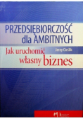 Przedsiębiorczość dla ambitnych Jak uruchomić własny biznes