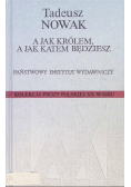 A jak królem, a jak katem będziesz