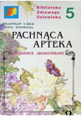 Pachnąca apteka Tajemnice aromaterapii