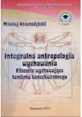 Integralna antropologia wychowania. Filozofia wychowująca tomizmu konsekwentnego