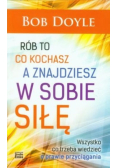 Rób to co kochasz a znajdziesz w sobie siłę