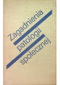 Zagadnienia patologii społecznej