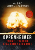 Oppenheimer Triumf i tragedia ojca bomby atomowej