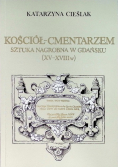 Kościół cmentarzem Sztuka nagrobna w Gdańsku