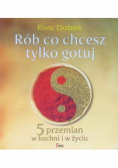 Rób co chcesz tylko gotuj