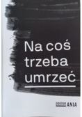 Na coś trzeba umrzeć