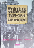 Wysiedlenia wypędzenia i ucieczki 1939 - 1959 Atlas ziem Polski