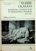 Ludzie ukarani. Więzienia i system kar w Królestwie Polskim 1815-1914