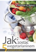 Jak zostać wegetarianinem. 5 prostych kroków