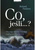 Co jeśli dlaczego strach i niepokój rządzą naszym życiem