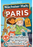 Nachster Halt: Paris - Der Reisefuhrer fur neugierige Weltentdecker