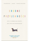 Drobne przyjemności czyli z czego się cieszyć gdy życie nie rozpieszcza