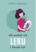 Jak pozbyć się lęku i zacząć żyć