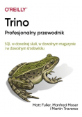 Trino Profesjonalny Przewodnik Sql W Dowolnej Skali, w dowolnym magazynie i w dowolnym środowisku