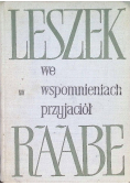 Leszek Raabe we wspomnieniach przyjaciół