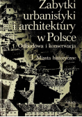Zabytki urbanistyki i architektury w Polsce Tom I odbudowa i konserwacja Tom 1 Miasta Historyczne