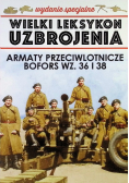 Wielki Leksykon Uzbrojenia Tom 1 Armaty przeciwlotnicze Bofors wz 36 i 38