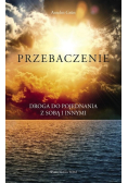Przebaczenie Droga do pojednania z sobą i innymi