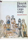 Henryk Brodaty i jego czasy