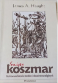 Święty koszmar. Ilustrowana historia mordów i okrucieństw religijnych