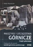 Maszyny i urządzenia górnicze Część 1 podręcznik dla zawodu technik górnictwa podziemnego