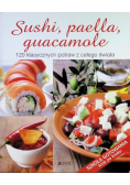 Sushi, paella, guacamole 120 klasycznych potraw z całego świat