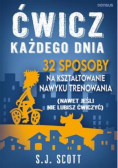 Ćwicz każdego dnia. 32 sposoby na kształtowanie nawyku trenowania