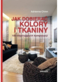 Jak dobierać kolory i tkaniny 180 inspirujacych kompozycji