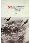 Początek jutra Wrzesień 1939 oczami dowódcy Dywizjonu 303