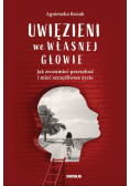 Uwięzieni we własnej głowie Jak zrozumieć przeszłość i mieć szczęśliwsze życie