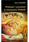 Wolność i przymus w tworzeniu historii