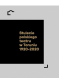 Stulecie polskiego teatru w Toruniu 1920 - 2020