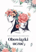 Obowiązki uczuć : Życie w emocjonalnej dojrzałości