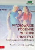 Wychowanie rodzinne w teorii i praktyce