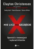 Nie licz na szczęście. Opowieść o innowacjach i wyborach klientów