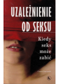 Uzależnienie od seksu Kiedy seks może zabić