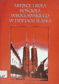 Miejsce i rola kościoła wrocławskiego w dziejach śląska