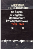 Więzienia Hitlerowskie na Śląsku w Zagłębiu Dąbrowskim i w Częstochowie 1939 - 1945
