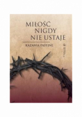 Miłość nigdy nie ustaje Kazania pasyjne