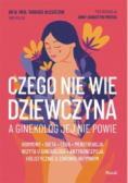 Czego nie wie dziewczyna, a ginekolog jej nie powie
