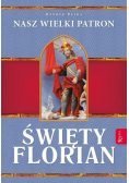 Św. Florian. Nasz Wielki Patron