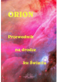 Orion Przewodnik na drodze ku Światłu