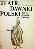 Teatr dawnej polski budynki dekoracje kostiumy